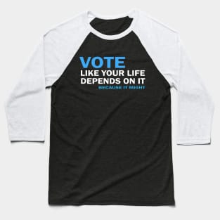 VOTE Like Your Life Depends On It Baseball T-Shirt